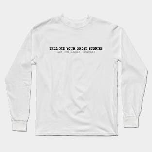 tell me your ghost stories Long Sleeve T-Shirt